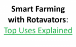 Smart Farming with Rotavators: Top Uses Explained
